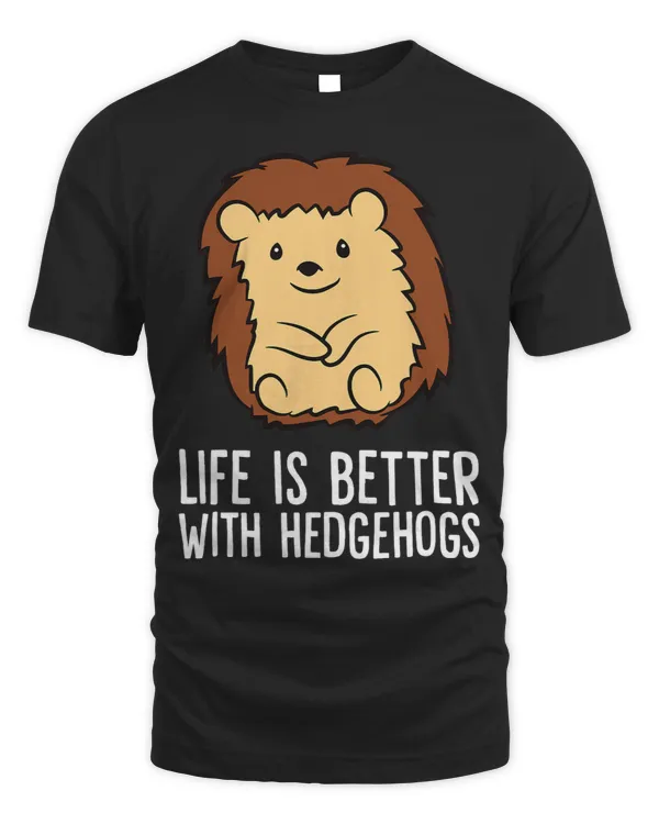 Life Is Better With Hedgehogs