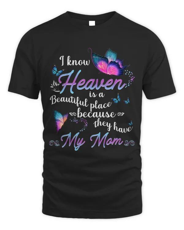 I Know Heaven Is A Beautiful Place Because They Have My Mom