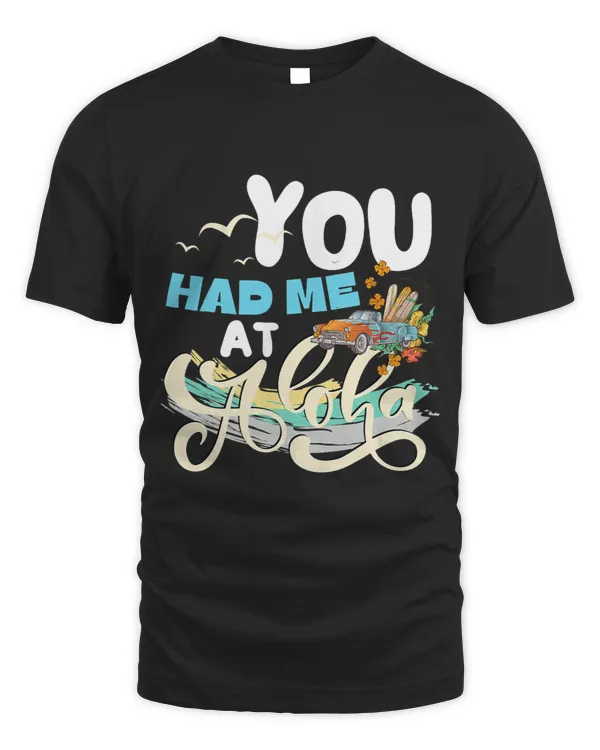 Beach Wear You Had Me At Aloha Street Rod Ocean Surfer Vibes