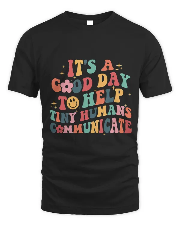 Its A Good Day To Help Tiny Humans Communicate SLP