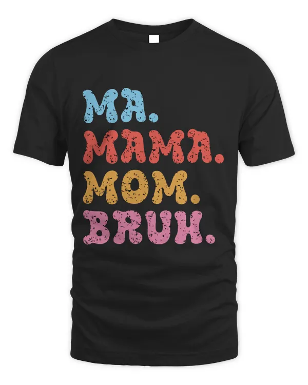 Ma Mama Mom Bruh Mommy and Me Funny Boy Mom Mothers Day