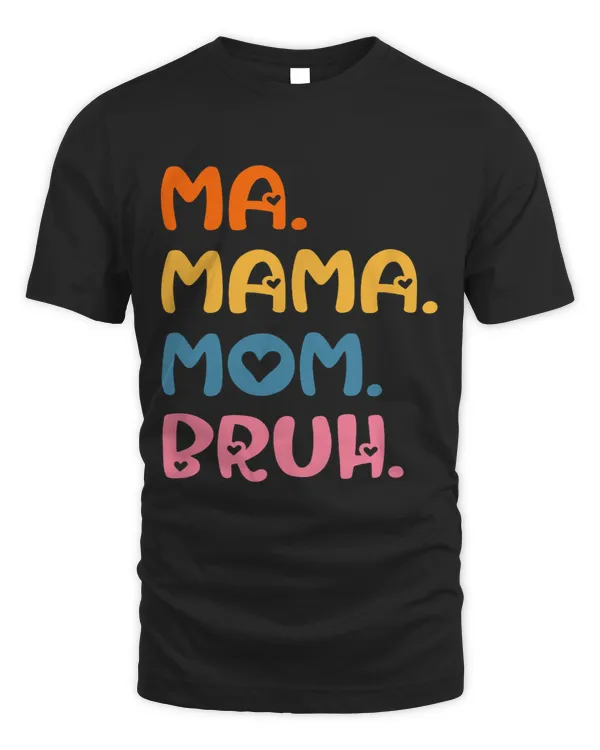 Ma Mama Mom Bruh Mother Mommy Mothers Day Humor And Funny