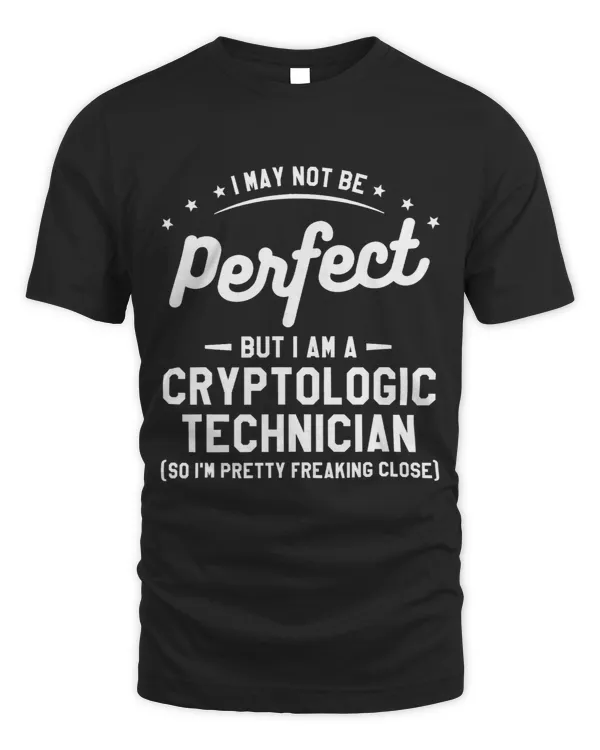 I May Not Be Perfect But I Am A Cryptologic Technian