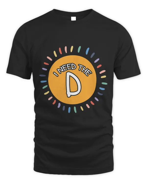 I Need The D