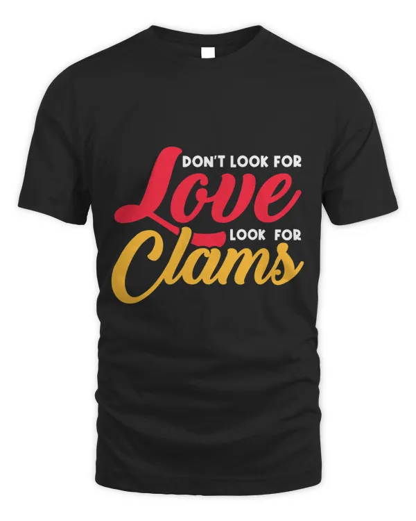 Dont Look For Love Look For Clams Clams