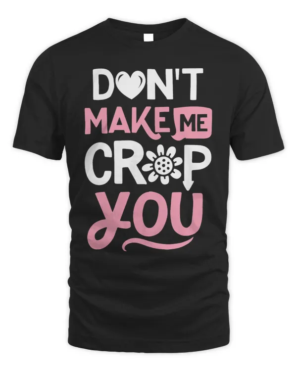 Dont Make Me Crop You Funny Scrapbooking Women Arts Crafts 21