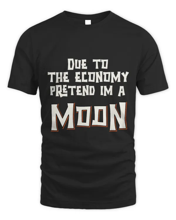 Due To The Economy Pretend Im A Moon Easy Halloween Costume