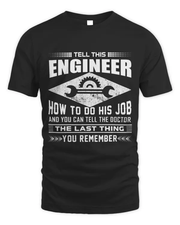 Funny Tell This Engineer How To Do His Job Apparel
