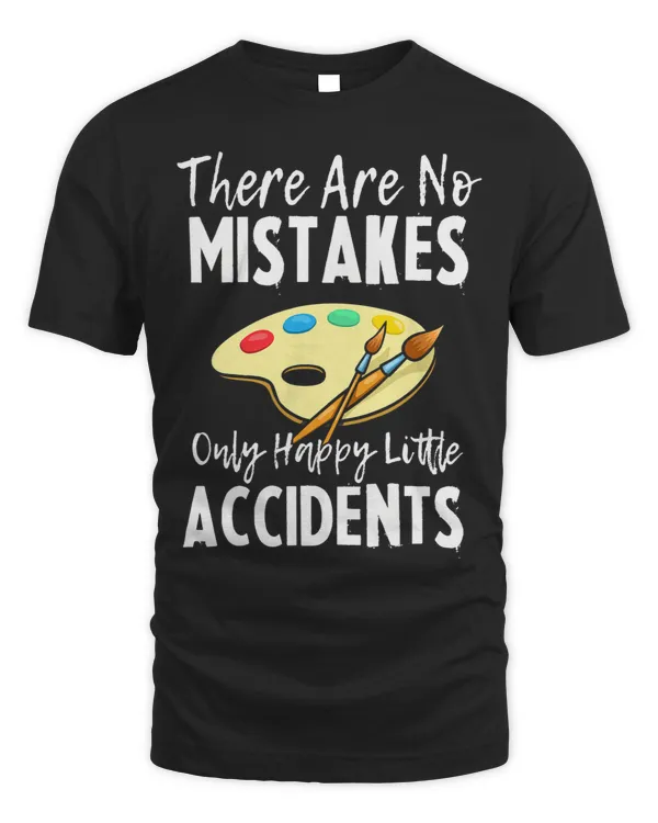 There Are No Mistakes Only Happy Little Accidents Funny 21