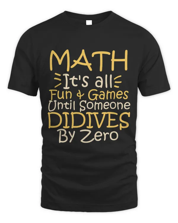 Math Lover Its All Fun Games Until Someone Divides By Zero 5 5
