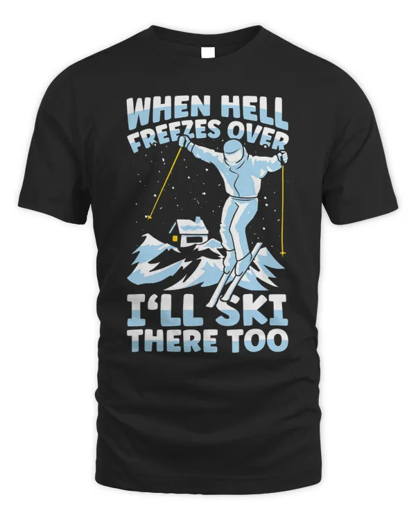 Skiing Ski When Hell Freezes Over Ill Ski There Too Skier Skiing 2