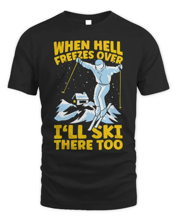 Skiing Ski When Hell Freezes Over Ill Ski There Too Skier Skiing