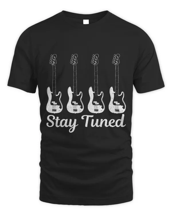 Guitarist Bass Guitar Stay Tuned Funny Bass Player Bassist Gift Guitar