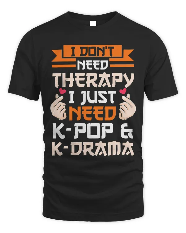I dont need therapy I just need Kpop 2KDrama Kpop Fan