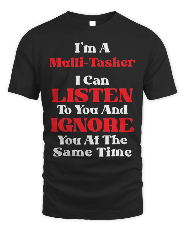 Funny Sarcastic Dark Dry Slacker MultiTask Ignore You 1
