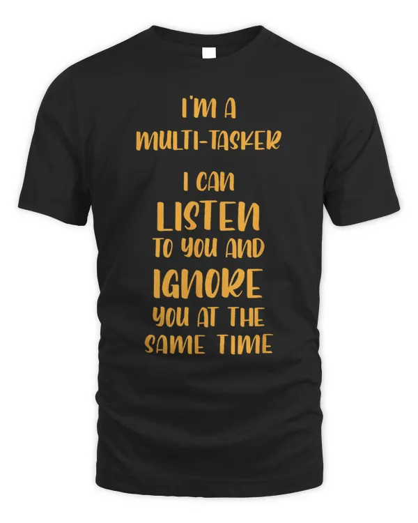 Funny Sarcastic Dark Dry Slacker MultiTask Ignore You