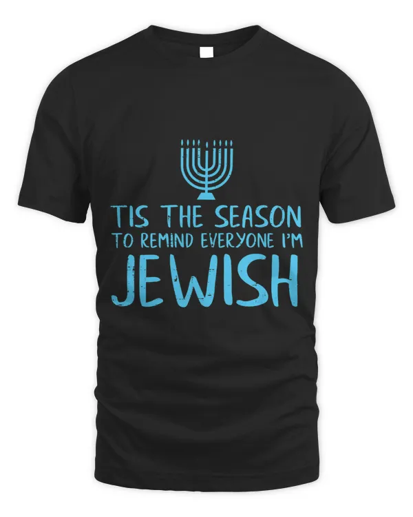Tis The Season To Remind Everyone Im Jewish Funny Hanukkah