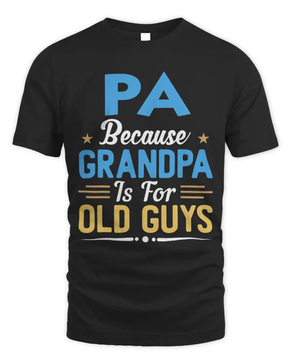 Mens PA Because Grandpa Is For Old Guys Funny Fathers Day