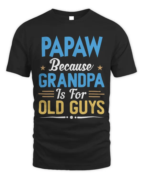Mens Papaw Because Grandpa Is For Old Guys Funny Fathers Day