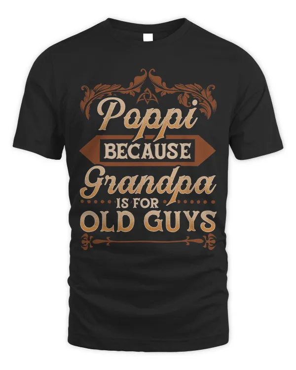 Mens Poppi Because Grandpa Is For Old Guys Funny Fathers Day