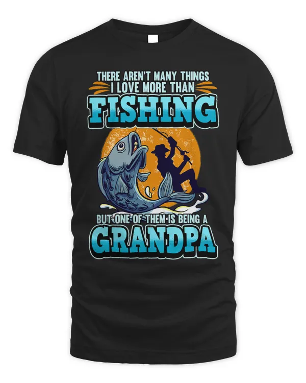 Mens There Arent Many Things I Love More Than Fishing Grandpa