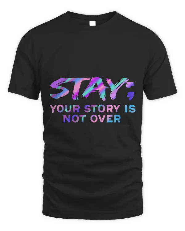 Stay Your Story Is Not Over Suicide Prevention Awareness 21