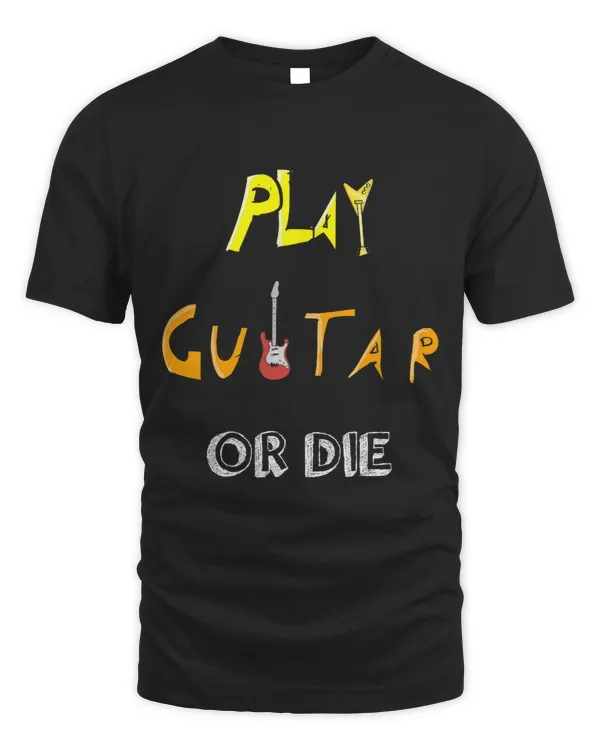 Guitarist Play Guitar Or Die Funny Guitarist Music Lover Guitar