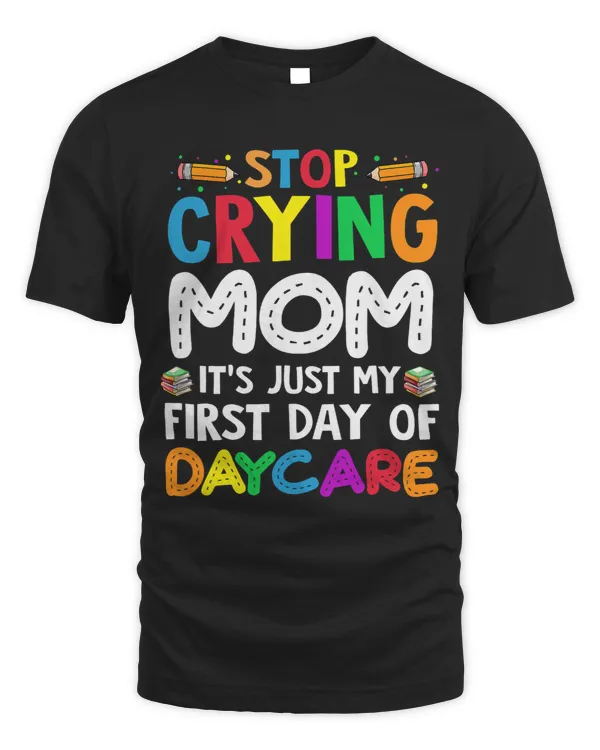 Stop Crying Mom Its Just My First Day Of Daycare Kids