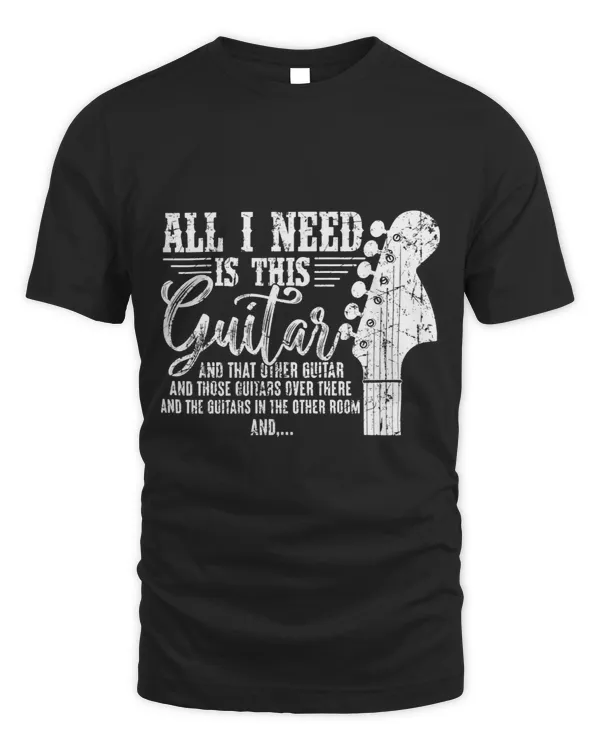 Guitarist All I Need Is This Guitar And That Other Guitar Player Gift Guitar