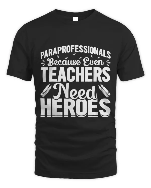 Paraprofessionals because even Teachers Need Heroes Too