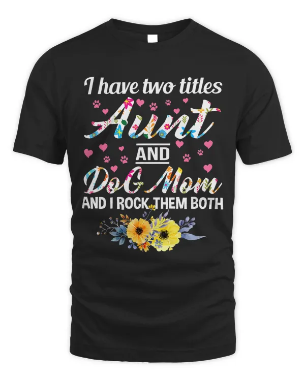 I Have Two Titles Aunt And Dog Lover Mom Floral Women Flower
