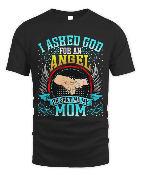 Mothers Day Kids I Asked God for an Angel He Sent Me My Mom