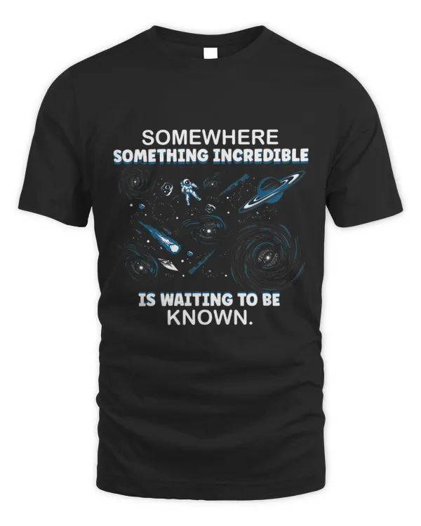 Somewhere Something Incredible Is Waiting To Be Known
