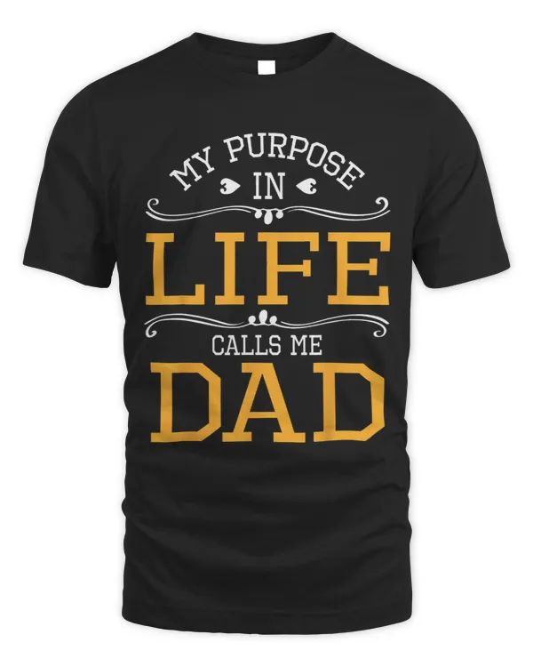 My Purpose In Life Calls Me Dad Happy Father Son Daughter