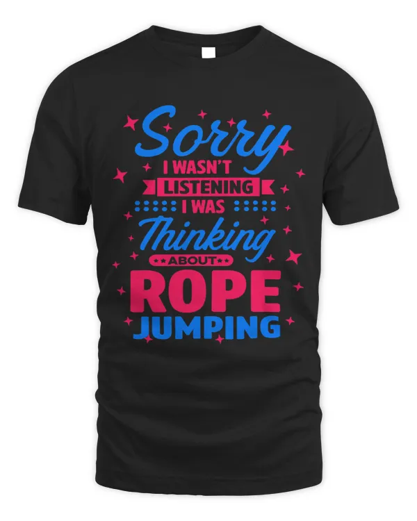 Sorry I Wasnt Listening I Was Thinking About Rope Jumping 21