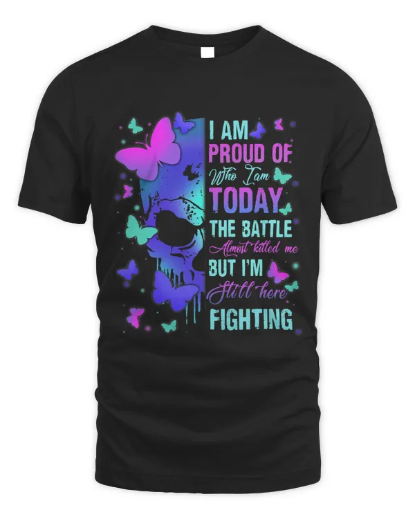 I Am Proud Of Who I Am Today I’m Still Here Fighting