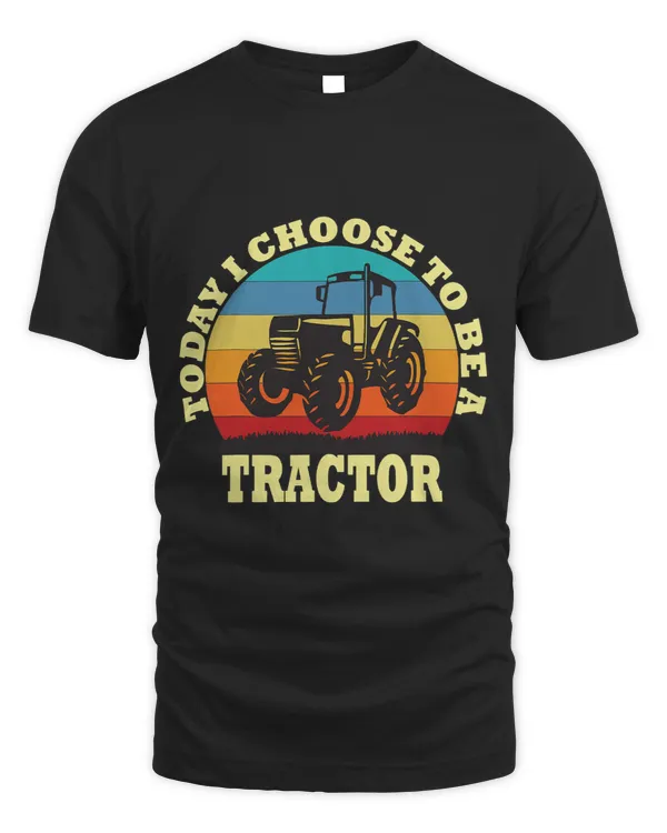 Tractor driving today i choose to be a tractor