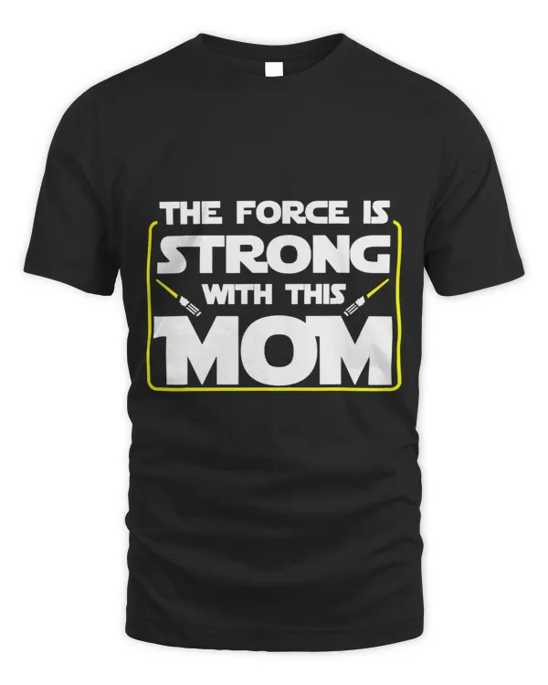 The Force Is Strong With This Mom Funny Mothers Day