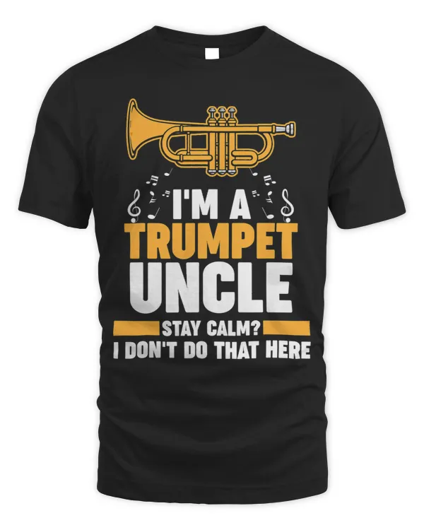 Trumpet Lover Im a trumpet uncle stay calm trumpets