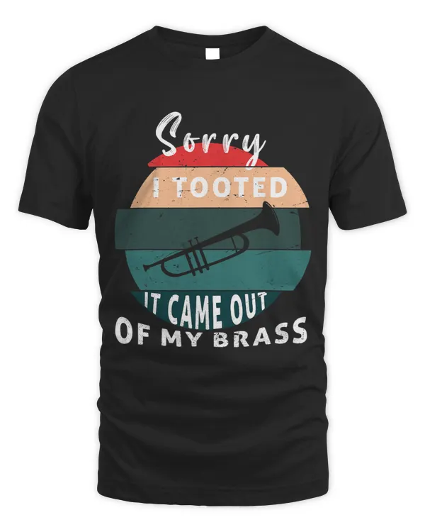Trumpet Lover Sorry I Tooted It Came Out Of My Brass Trumpet Trombone