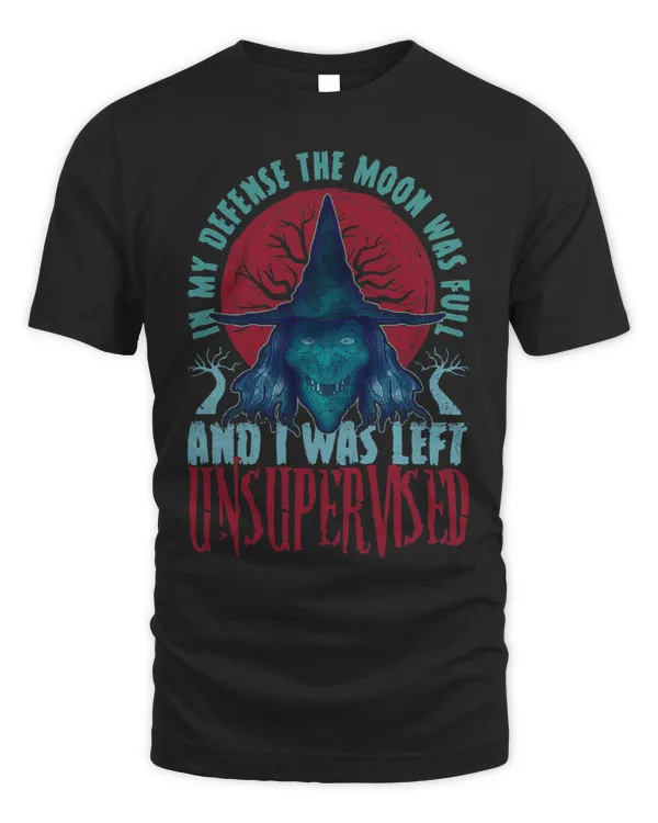 The Moon Was Full And I Was Left Unsupervised Funny Witch 1