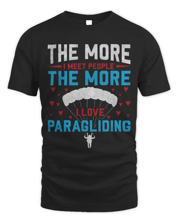 The More I Meet People the More I Love Paragliding