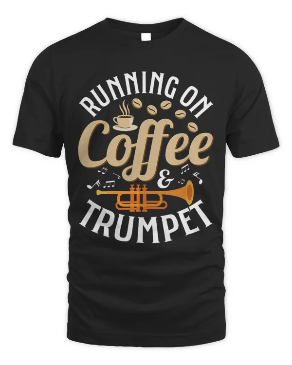 Trumpet Lover Running On Coffee Trumpet Trumpeter Player