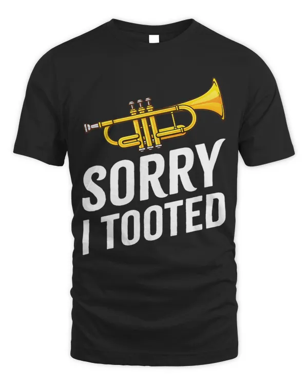 Trumpet Lover Sorry I Tooted Funny Trumpet Player Men Women Trumpeter