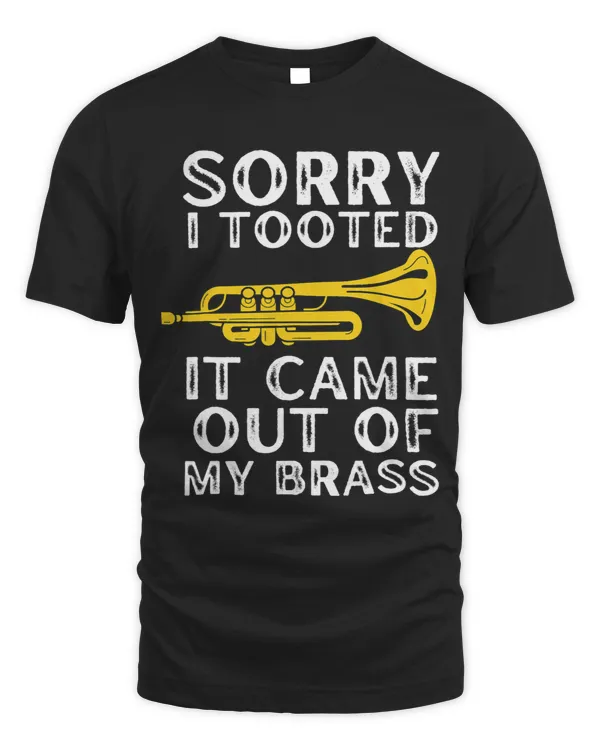Trumpet Lover Sorry I Tooted It Came Out Of My Brass Funny Trumpet