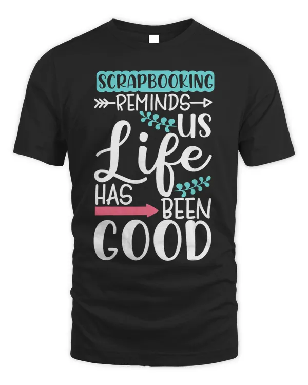 Scrapbooking Reminds Us Life Has Been Good Funny Gift