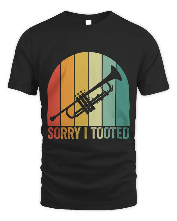 Trumpet Lover Sorry I Tooted Marching Band Funny Trumpet Lover Men Women