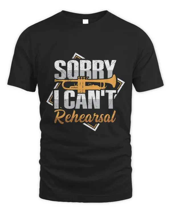 Trumpet Lover Sorry. I cant. Rehearsal Quote for a Trumpet lover