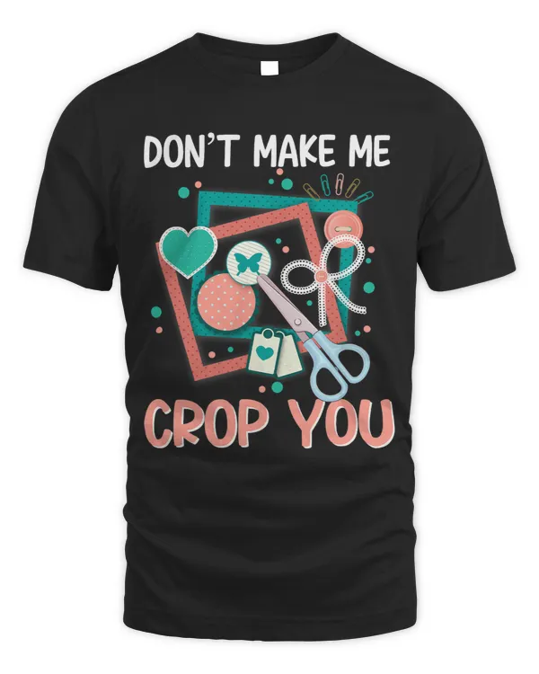 Scrapbooking Shirt Make Me Crop You Scrapbook Scrapbooker 22