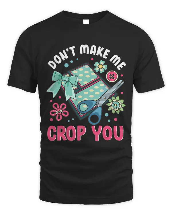 Scrapbooking Shirt Make Me Crop You Scrapbook Scrapbooker